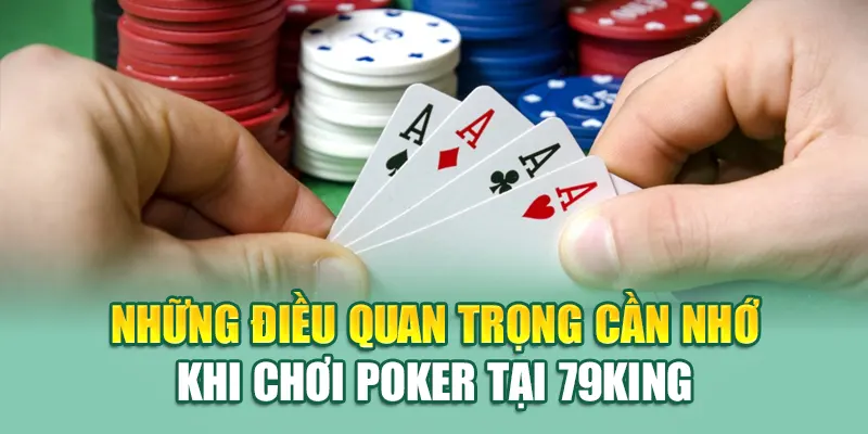 Những điều quan trọng cần nhớ khi chơi Poker tại 79King