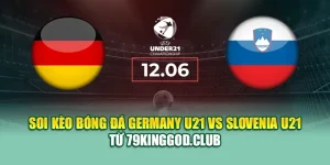 Soi Kèo Bóng Đá Germany U21 Vs Slovenia U21 Từ ole777.sh
