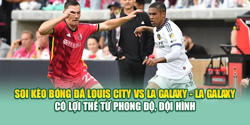 Soi Kèo Bóng Đá Louis City Vs LA Galaxy Từ ole777.sh 3 Soi kèo bóng đá Louis City vs LA Galaxy - LA Galaxy có lợi thế từ phong độ, đội hình