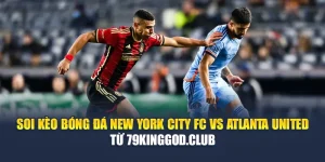 Soi Kèo Bóng Đá New York City FC Vs Atlanta United Từ ole777.sh