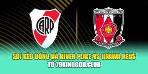 Soi Kèo Bóng Đá River Plate Vs Urawa Reds Từ ole777.sh
