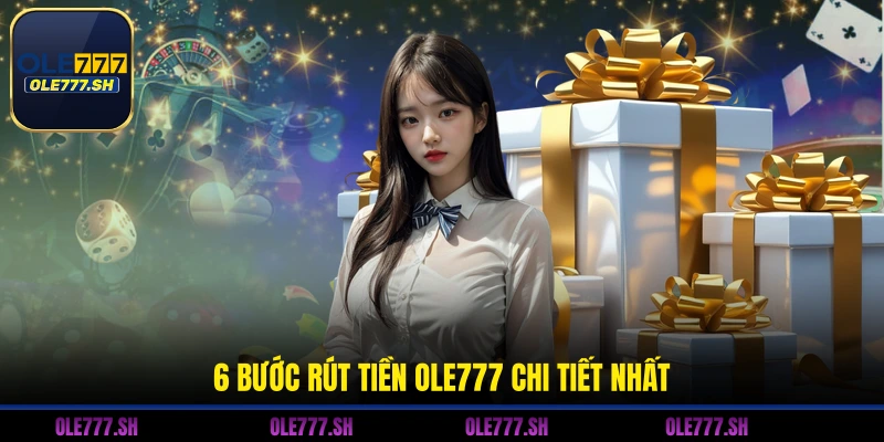 6 bước rút tiền OLE777 chi tiết nhất