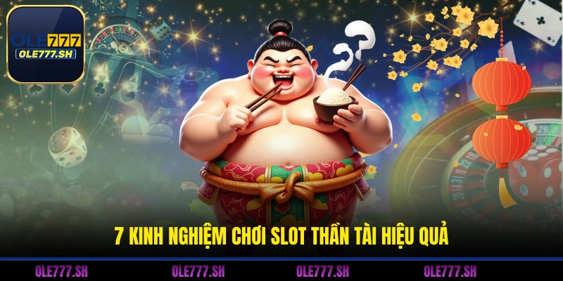 7 kinh nghiệm chơi slot thần tài hiệu quả