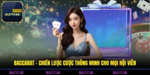 Baccarat - Chiến Lược Cược Thông Minh Cho Mọi Hội Viên