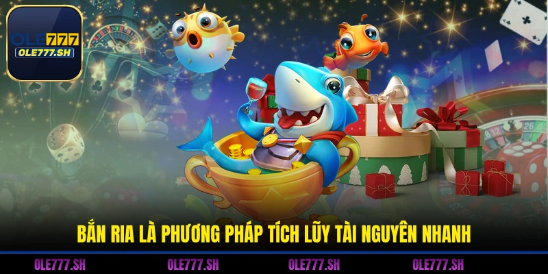Bắn ria là phương pháp tích lũy tài nguyên nhanh