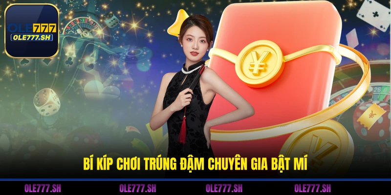 Bí kíp chơi trúng đậm chuyên gia bật mí