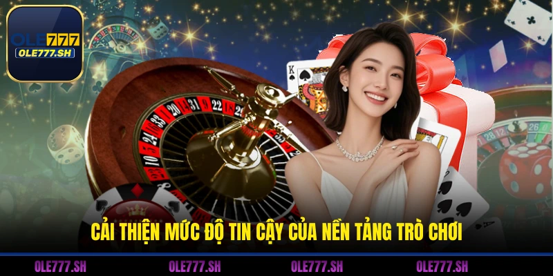 Cải thiện mức độ tin cậy của nền tảng trò chơi