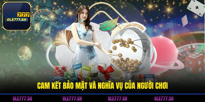 Cam kết bảo mật và nghĩa vụ của người chơi