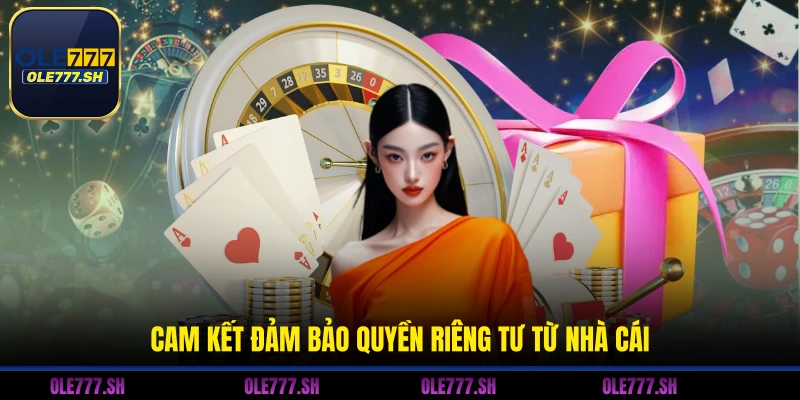 Cam kết đảm bảo quyền riêng tư từ nhà cái