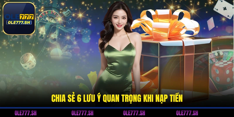 Chia sẻ 6 lưu ý quan trọng khi nạp tiền