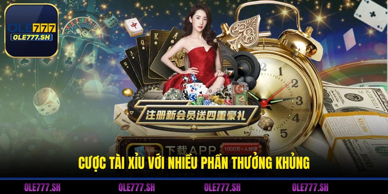 Cược tài xỉu với nhiều phần thưởng khủng