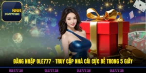 Đăng Nhập OLE777 - Truy Cập Nhà Cái Cực Dễ Trong 5 Giây