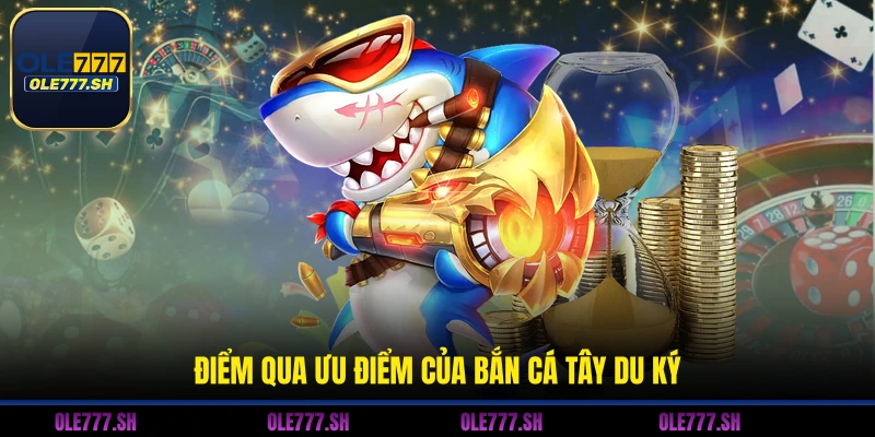 Điểm qua ưu điểm của bắn cá Tây Du Ký