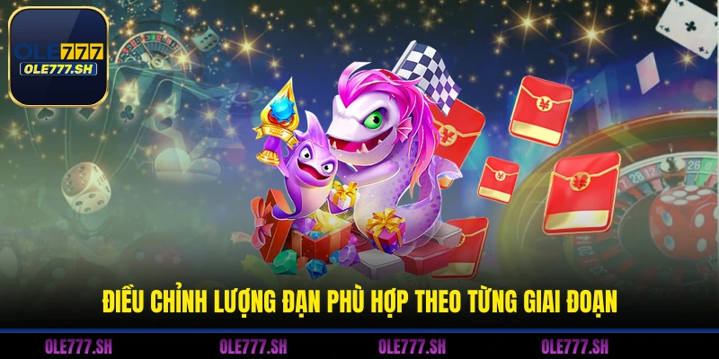 Chiến Thuật Bắn Cá - Bí Kíp Săn Thưởng Trăm Trận Trăm Thắng 1 Điều chỉnh lượng đạn phù hợp theo từng giai đoạn