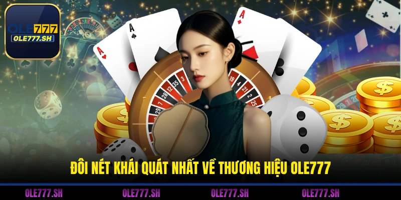 Đôi nét khái quát nhất về thương hiệu OLE777