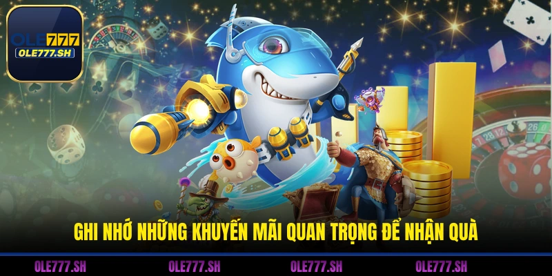 Ghi nhớ những khuyến mãi quan trọng để nhận quà 