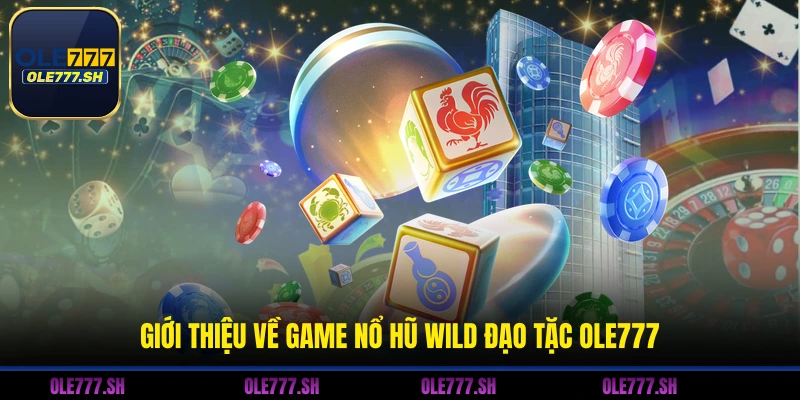 Wild Đạo Tặc OLE777 - Game Nổ Hũ Đổi Thưởng Cực Hấp Dẫn 1 Giới thiệu về game nổ hũ Wild đạo tặc OLE777