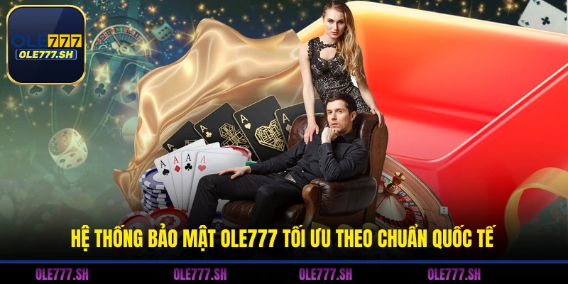 Hệ thống bảo mật OLE777 tối ưu theo chuẩn quốc tế