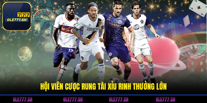 Hội viên cược rung tài xỉu rinh thưởng lớn