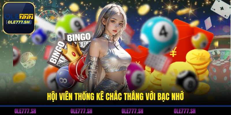 Hội viên thống kê chắc thắng với bạc nhớ