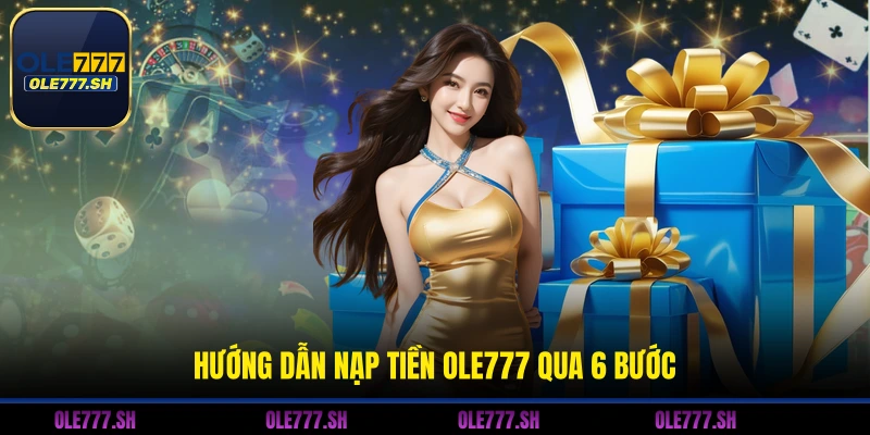 Hướng dẫn nạp tiền OLE777 qua 6 bước
