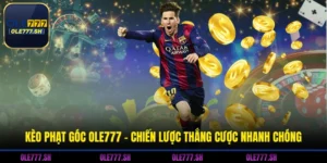 Kèo Phạt Góc OLE777 - Chiến Lược Thắng Cược Nhanh Chóng