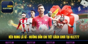 Kèo Rung Là Gì - Hướng Dẫn Chi Tiết Cách Chơi Tại OLE777