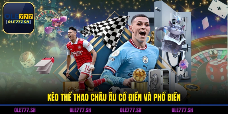 Kèo thể thao châu Âu cổ điển và phổ biến