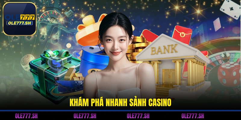 Khám phá nhanh sảnh Casino