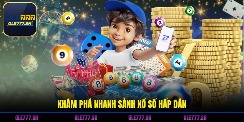 Khám phá nhanh sảnh xổ số hấp dẫn