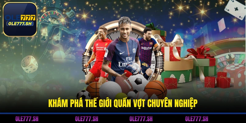 Khám phá thế giới quần vợt chuyên nghiệp