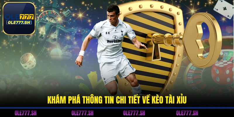 Khám phá thông tin chi tiết về kèo tài xỉu