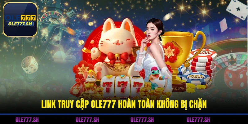 Link truy cập OLE777 hoàn toàn không bị chặn