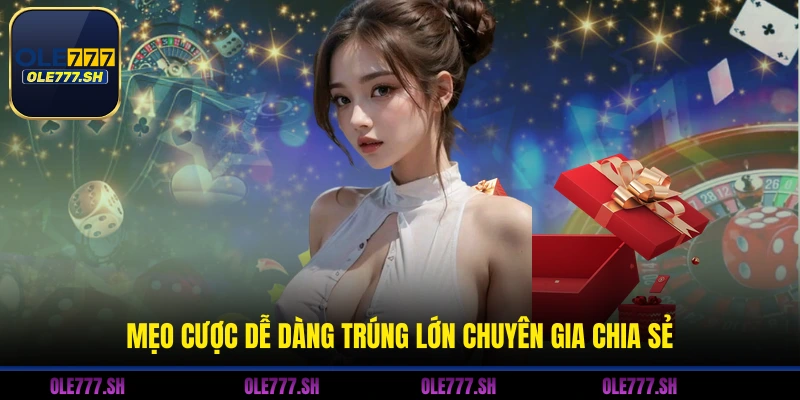 Mẹo cược dễ dàng trúng lớn chuyên gia chia sẻ