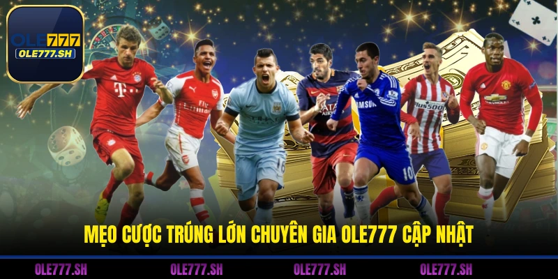 Mẹo cược trúng lớn chuyên gia OLE777 cập nhật