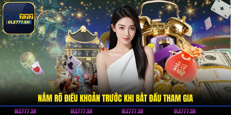 Nắm rõ điều khoản trước khi bắt đầu tham gia