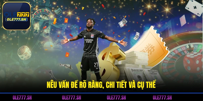 Liên Hệ OLE777 3 Nêu vấn đề rõ ràng, chi tiết và cụ thể