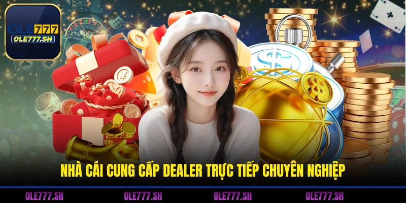 Nhà cái cung cấp dealer trực tiếp chuyên nghiệp