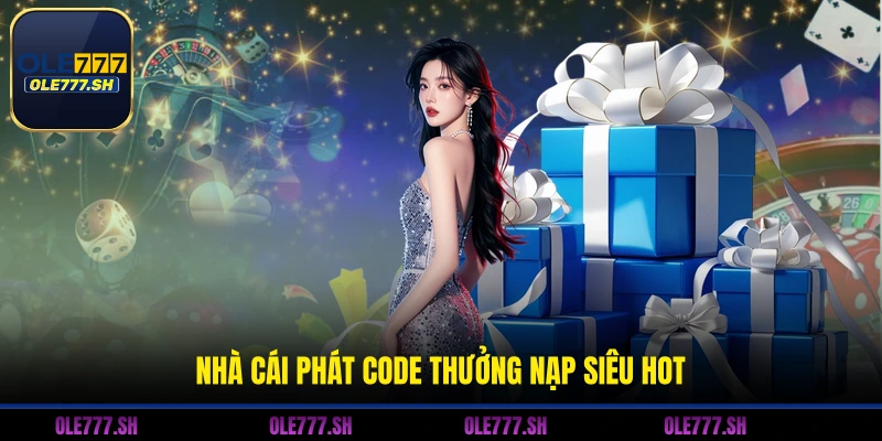 Nhà Cái Phát Code OLE777: Cập Nhật Ưu Đãi Hot Nhất 1 Nhà cái phát code thưởng nạp siêu hot