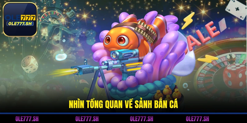 Nhìn tổng quan về sảnh bắn cá 