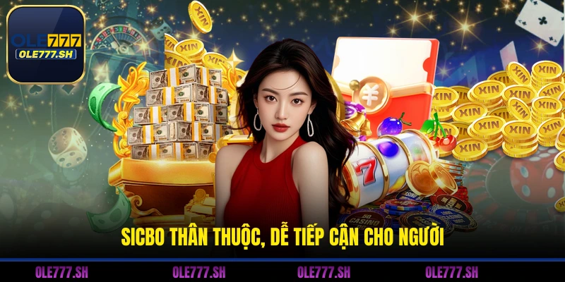 Sicbo thân thuộc, dễ tiếp cận cho người