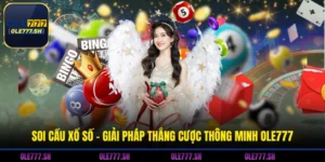 Soi Cầu Xổ Số - Giải Pháp Thắng Cược Thông Minh OLE777