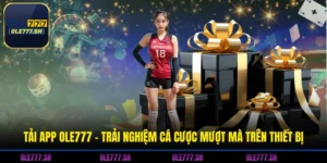 Tải App OLE777 - Trải Nghiệm Cá Cược Mượt Mà Trên Thiết Bị