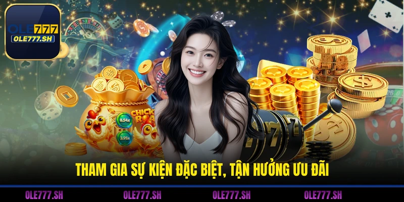 Tham gia sự kiện đặc biệt, tận hưởng ưu đãi