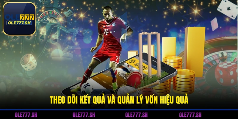 Theo dõi kết quả và quản lý vốn hiệu quả