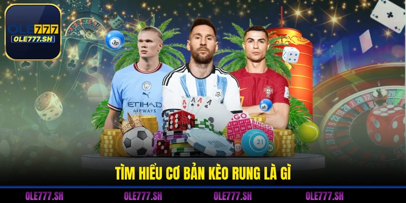 Tìm hiểu cơ bản kèo rung là gì