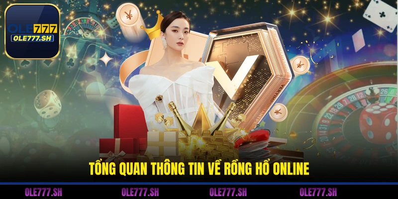 Tổng quan thông tin về Rồng Hổ online