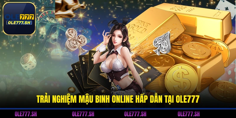 Mậu Binh OLE777 - Hướng Dẫn Cách Chơi Online Hiệu Quả 1 Trải nghiệm Mậu Binh online hấp dẫn tại OLE777
